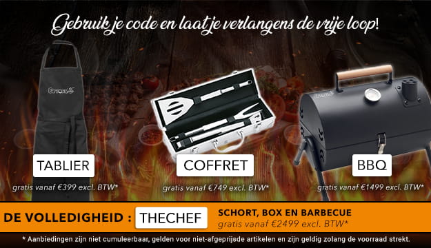 Code: TABLIER vanaf 399€ excl. BTW, Code: COFFRET vanaf 749€ excl. BTW, Code: BBQ vanaf 1499€ excl. BTW, Code: THECHEF vanaf 2499€ excl. BTW